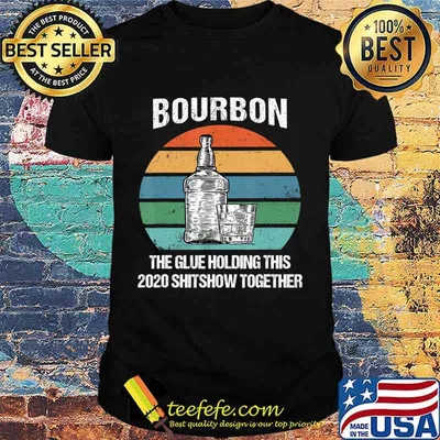 Bourbon The Glue Holding This 2020 Shitshow Together Retro T-Shirt