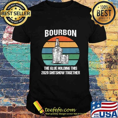 Bourbon The Glue Holding This 2020 Shitshow Together Retro T-Shirt