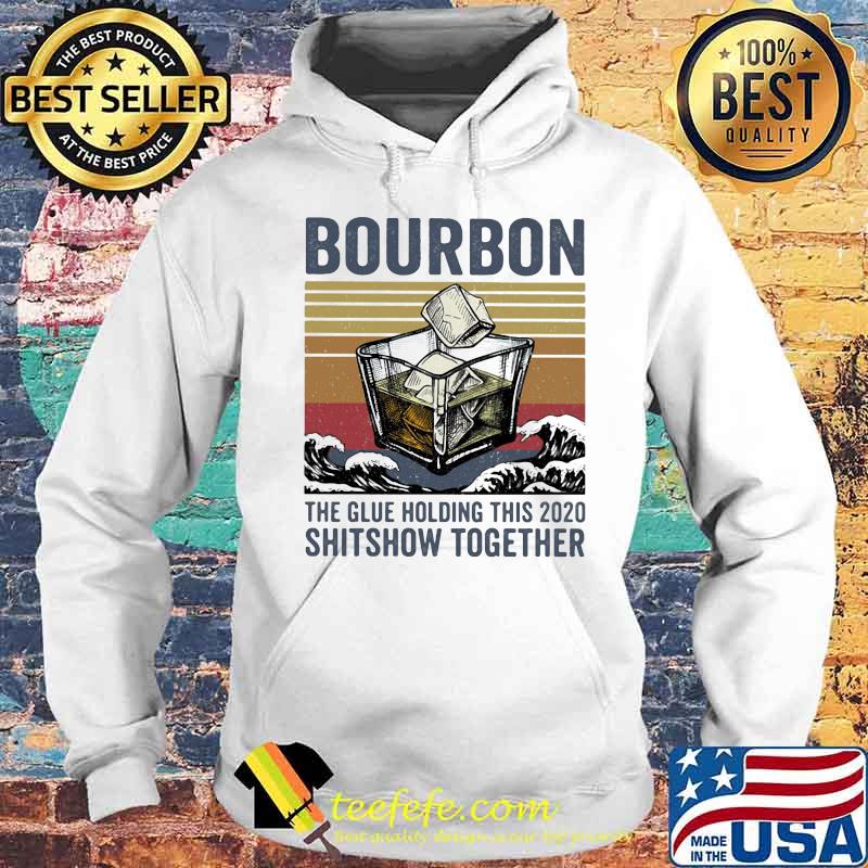 Bourbon the glue holding this 2020 shitshow together vintage retro s Hoodie Bourbon the glue holding this 2020 shitshow together vintage retro s Hoodie