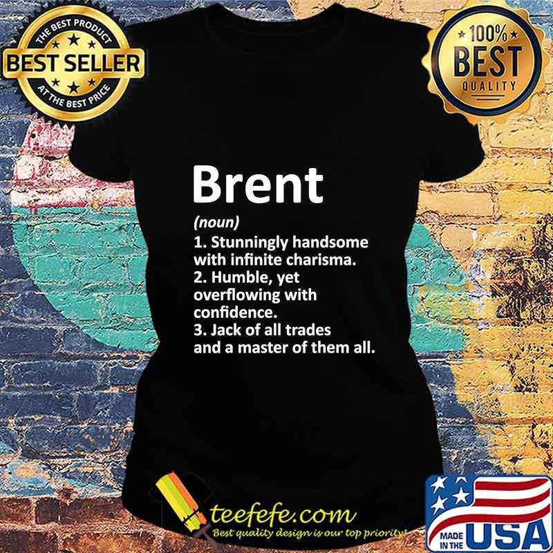 BRENT Definition Personalized Name Funny Birthday Gift Idea T-Shirt Ladies tee BRENT Definition Personalized Name Funny Birthday Gift Idea T-Shirt Ladies tee