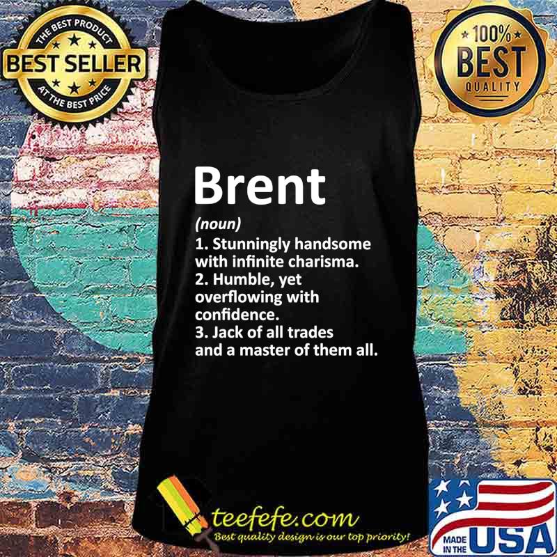 BRENT Definition Personalized Name Funny Birthday Gift Idea T-Shirt Tank top BRENT Definition Personalized Name Funny Birthday Gift Idea T-Shirt Tank top