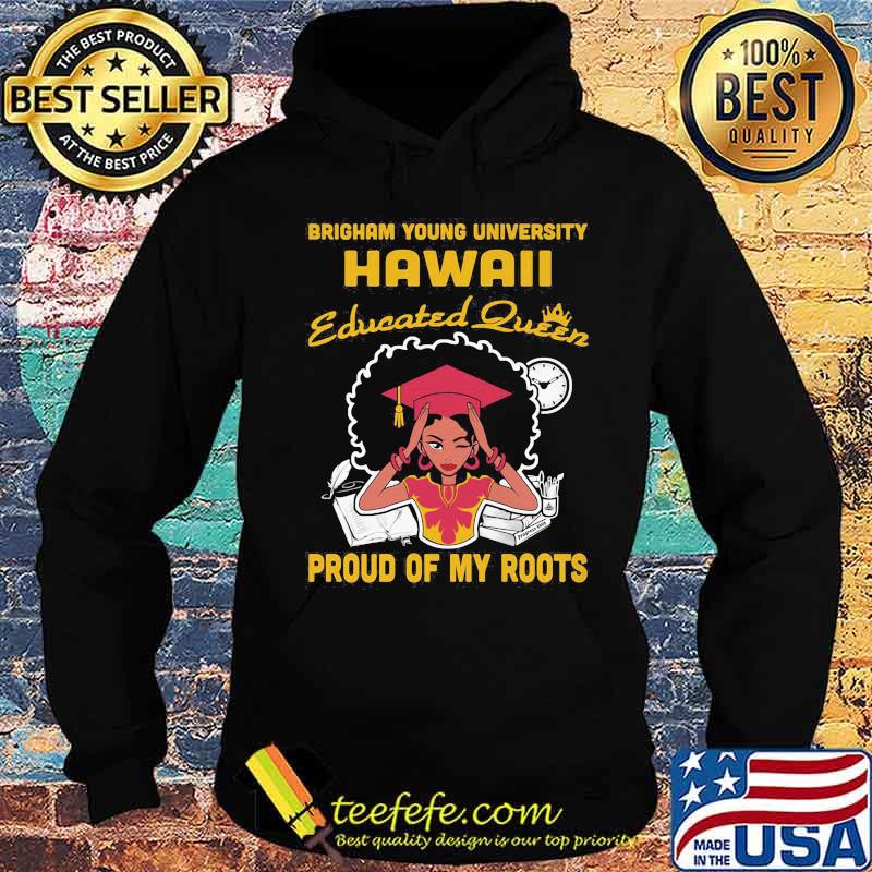 Brigham young university hawaii educated queen proud of my roots s Hoodie Brigham young university hawaii educated queen proud of my roots s Hoodie