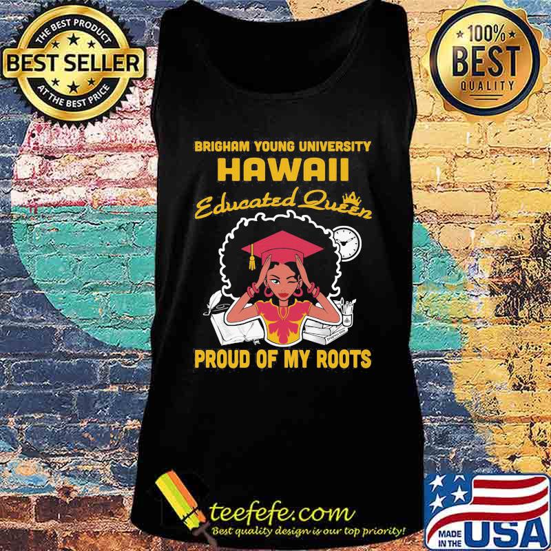 Brigham young university hawaii educated queen proud of my roots s Tank top Brigham young university hawaii educated queen proud of my roots s Tank top
