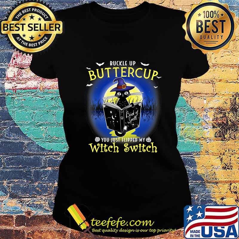Buckle up buttercup you just flipped my witch switch Cat T-Shirt Ladies tee Buckle up buttercup you just flipped my witch switch Cat T-Shirt Ladies tee