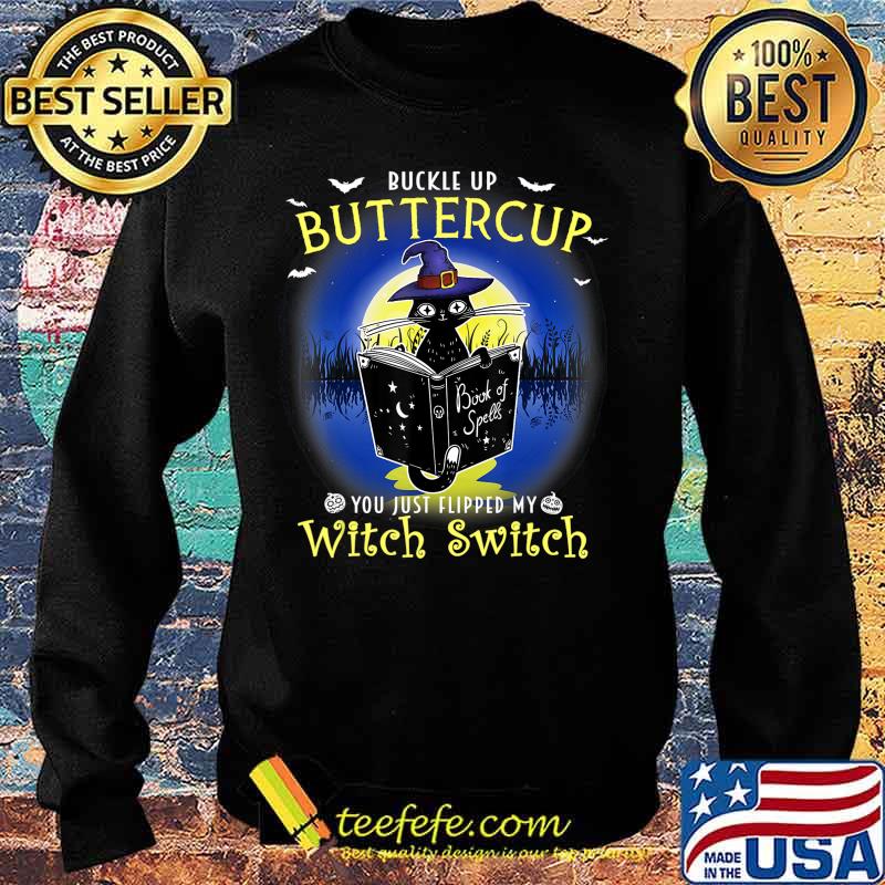 Buckle up buttercup you just flipped my witch switch Cat T-Shirt Sweater Buckle up buttercup you just flipped my witch switch Cat T-Shirt Sweater