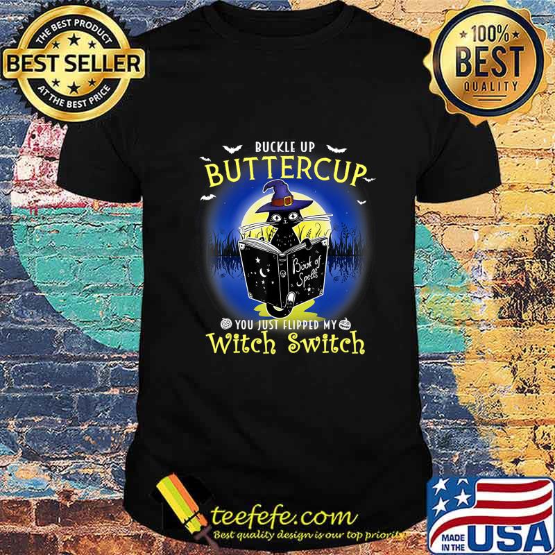 Buckle up buttercup you just flipped my witch switch Cat T-Shirt