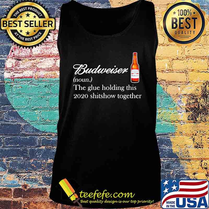 Budweiser noun the glue holding this 2020 shitshow together s Tank top Budweiser noun the glue holding this 2020 shitshow together s Tank top