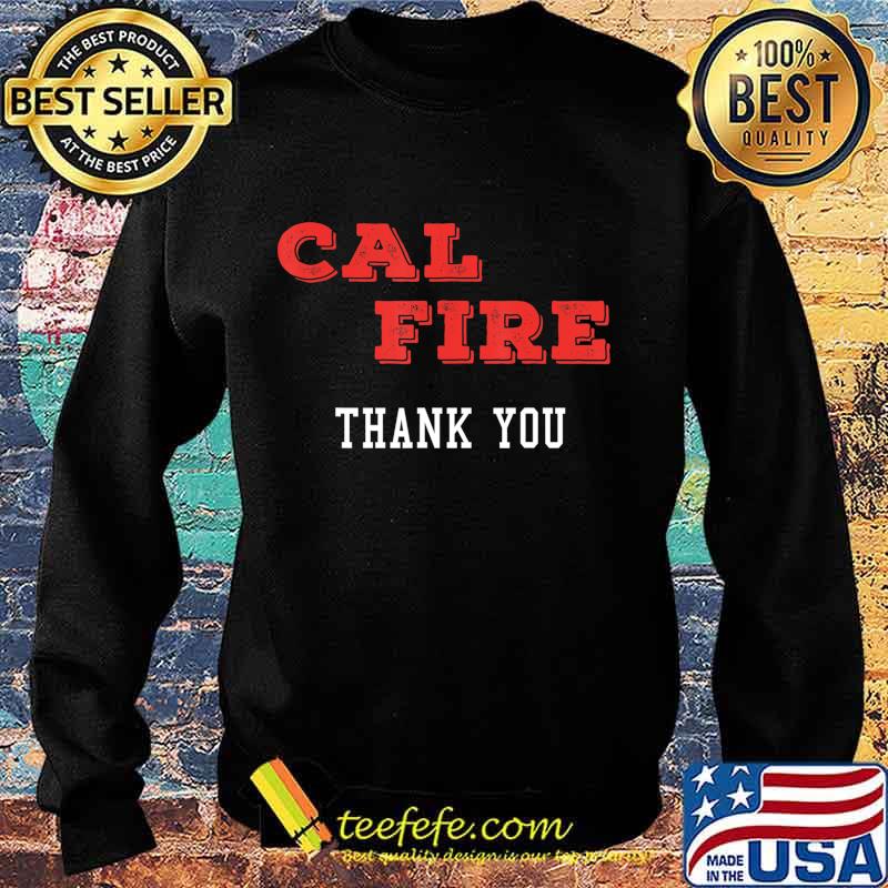 Cal Fire -- We Thank you T-Shirt Sweater Cal Fire -- We Thank you T-Shirt Sweater