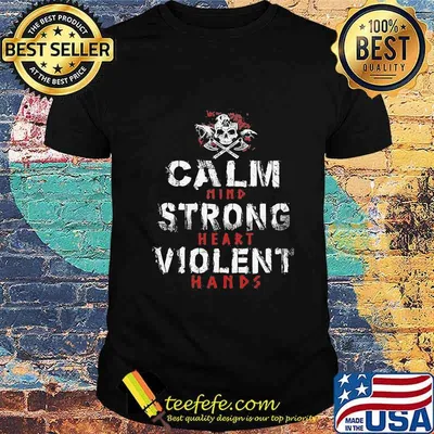 Calm Mind Strong Heart Violent Hands Skull Shirt
