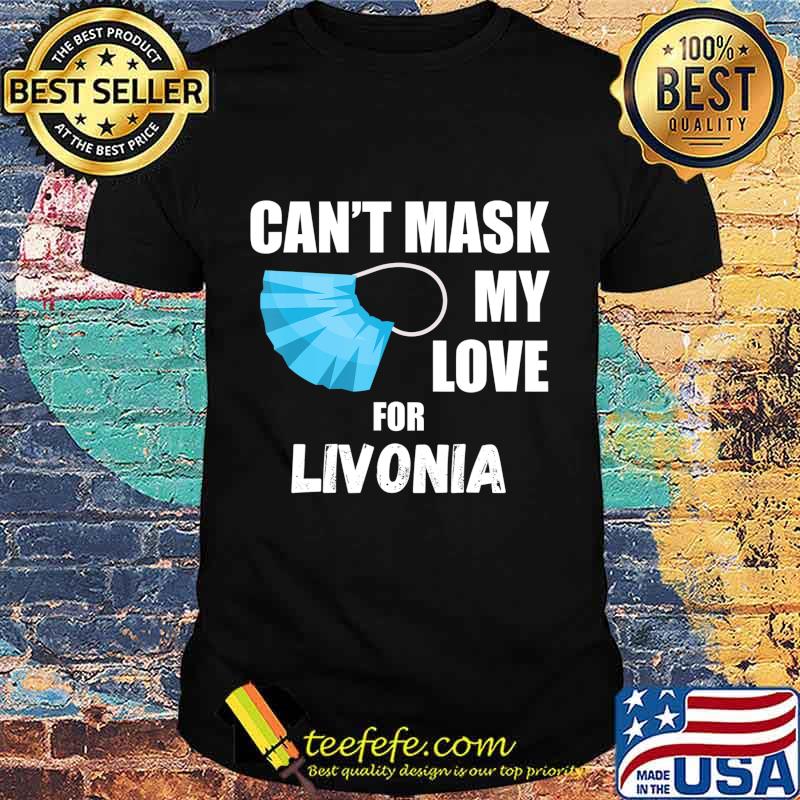 Can't Mask My Love For Livonia, Funny 2020 Gift T-Shirt