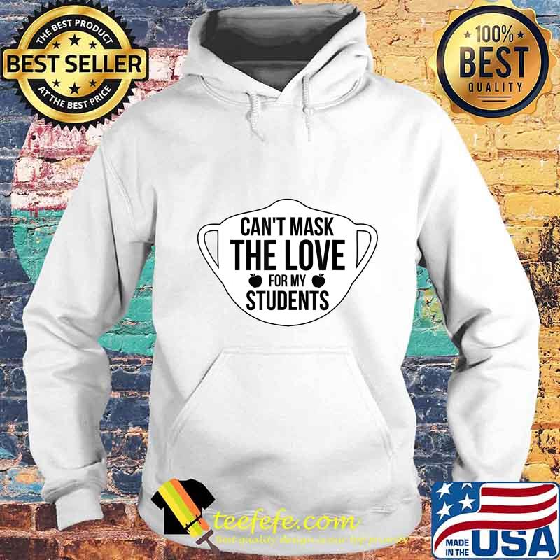 Can't Mask The Love For My Students 2020 Virtual Teacher T-Shirt Hoodie Can't Mask The Love For My Students 2020 Virtual Teacher T-Shirt Hoodie