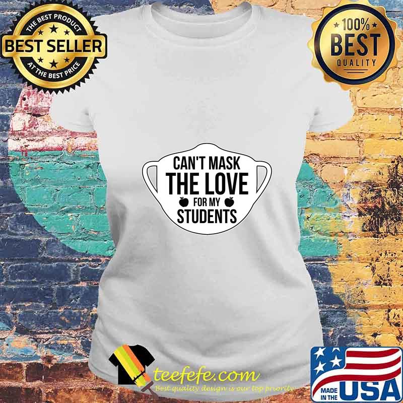 Can't Mask The Love For My Students 2020 Virtual Teacher T-Shirt Laides tee Can't Mask The Love For My Students 2020 Virtual Teacher T-Shirt Laides tee