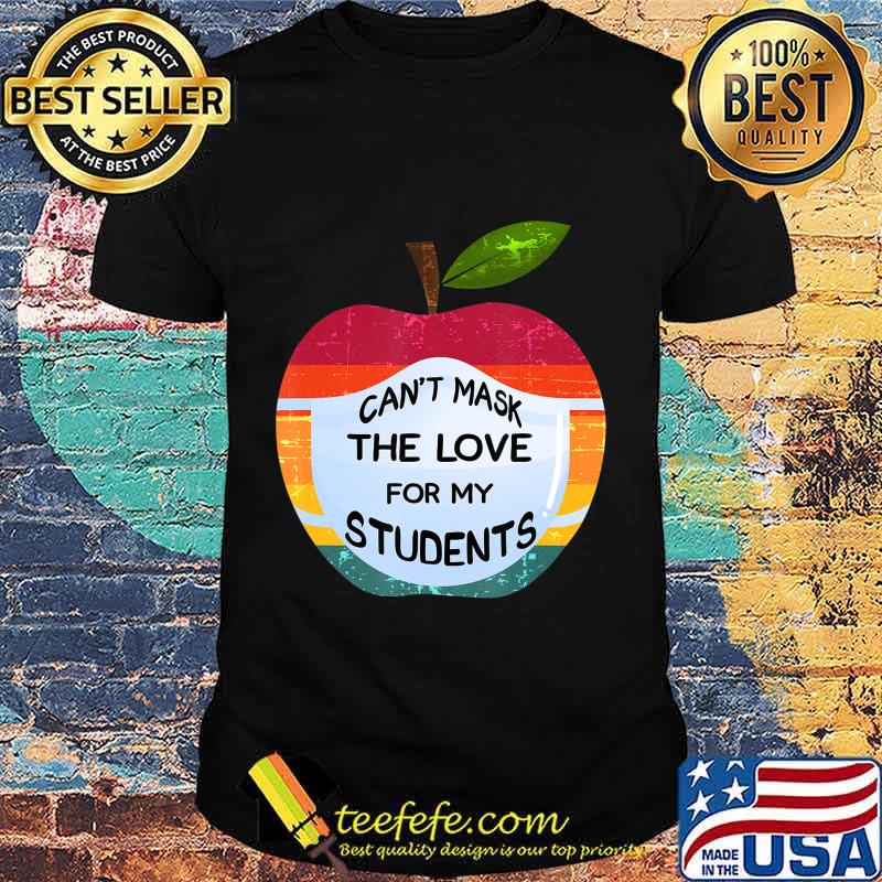 Can't Mask The Love For My Students Funny Teacher Gift T-Shirt