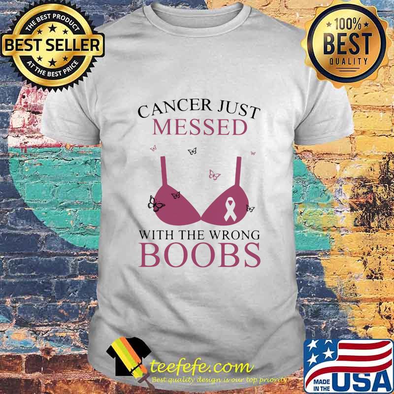 Cancer just messed with the wrong boobs shirt Cancer just messed with the wrong boobs shirt