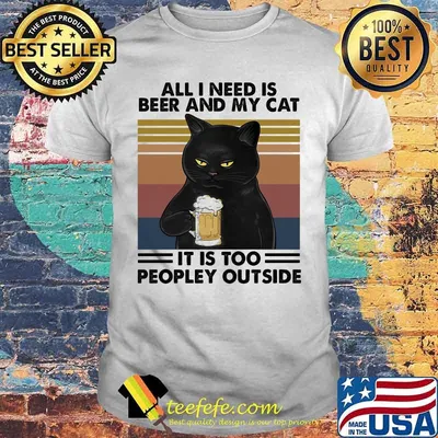Cat all i need is beer and my cat it is too peopley outside vintage retro shirt