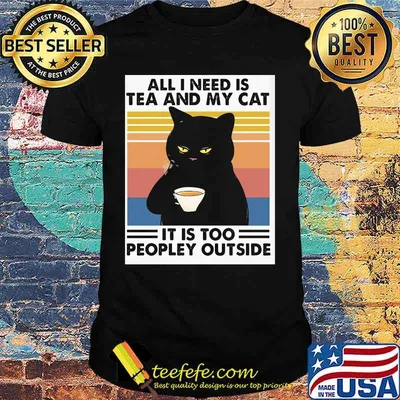 Cat all i need is tea and my cat it is too peopley outside vintage retro shirt