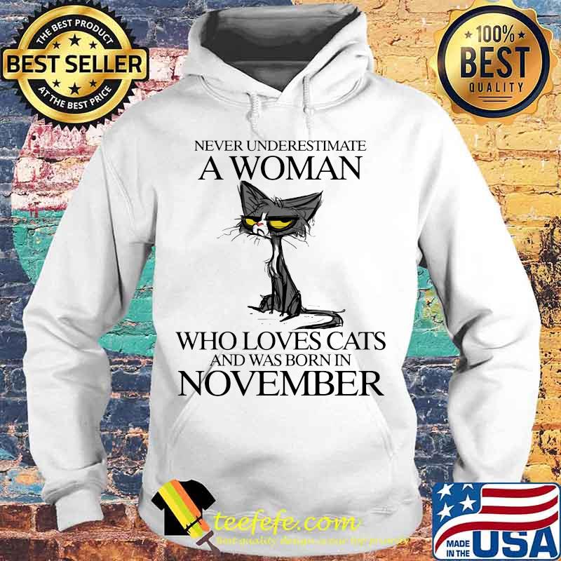 Cat never underestimate a woman who loves cats and was born in november s Hoodie Cat never underestimate a woman who loves cats and was born in november s Hoodie