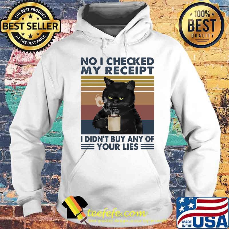 Cat no I checked my receipt I didn't buy any of your lies vintage retro s Hoodie Cat no I checked my receipt I didn't buy any of your lies vintage retro s Hoodie