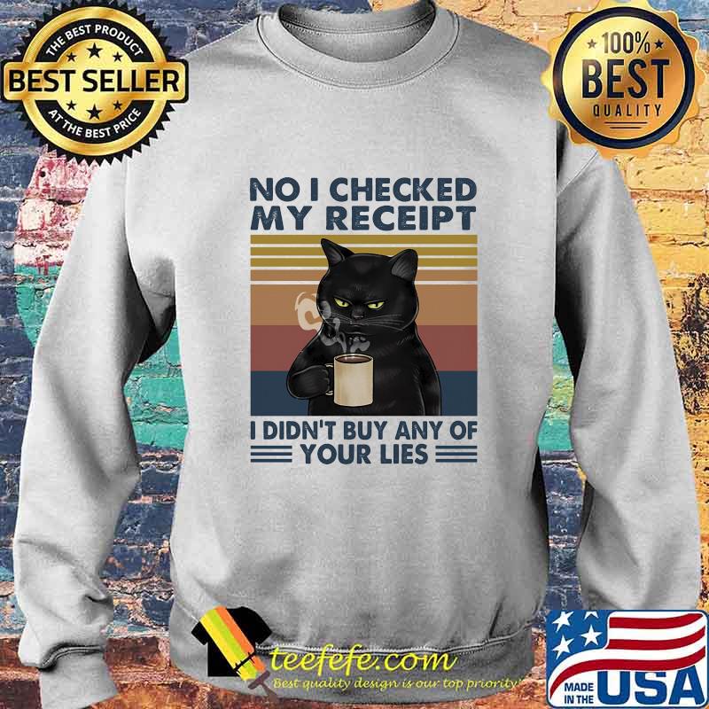 Cat no I checked my receipt I didn't buy any of your lies vintage retro s Sweater Cat no I checked my receipt I didn't buy any of your lies vintage retro s Sweater