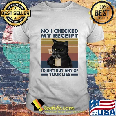 Cat no I checked my receipt I didn't buy any of your lies vintage retro shirt