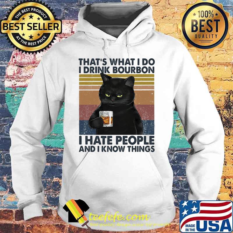 Cat that's what i do i drink bourbon i hate people and i know things vintage retro white s Hoodie Cat that's what i do i drink bourbon i hate people and i know things vintage retro white s Hoodie