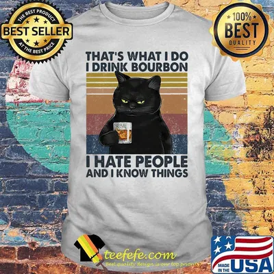 Cat that's what i do i drink bourbon i hate people and i know things vintage retro white shirt