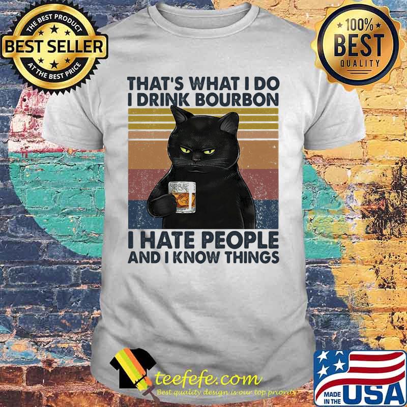 Cat that's what i do i drink bourbon i hate people and i know things vintage retro white shirt Cat that's what i do i drink bourbon i hate people and i know things vintage retro white shirt