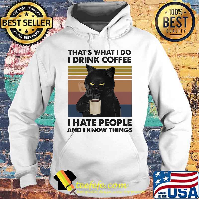 Cat that's what i do i drink coffee i hate people and i know things vintage retro 2020 s Hoodie Cat that's what i do i drink coffee i hate people and i know things vintage retro 2020 s Hoodie
