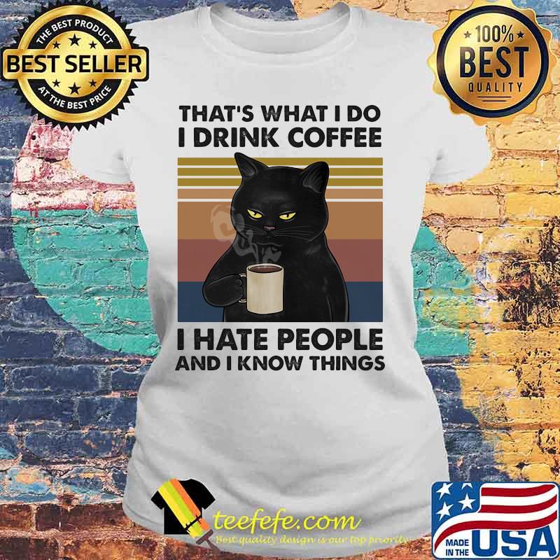 Cat that's what i do i drink coffee i hate people and i know things vintage retro 2020 s Laides tee Cat that's what i do i drink coffee i hate people and i know things vintage retro 2020 s Laides tee