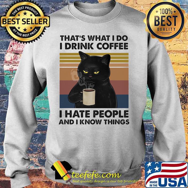 Cat that's what i do i drink coffee i hate people and i know things vintage retro 2020 s Sweater Cat that's what i do i drink coffee i hate people and i know things vintage retro 2020 s Sweater