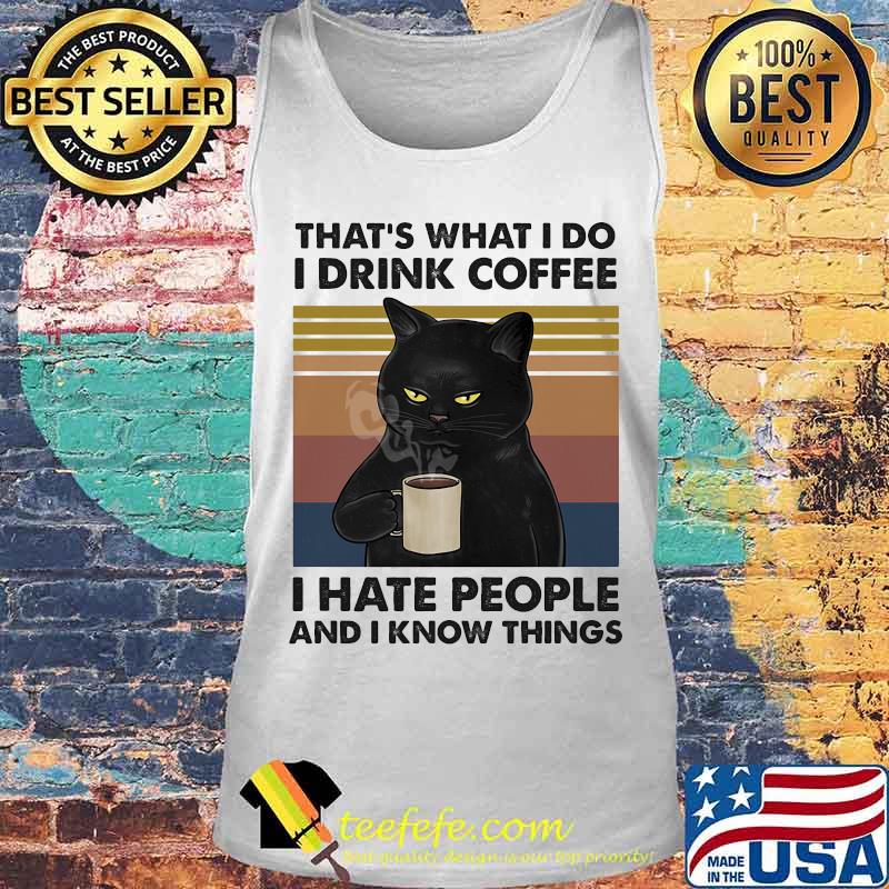 Cat that's what i do i drink coffee i hate people and i know things vintage retro 2020 s Tank top Cat that's what i do i drink coffee i hate people and i know things vintage retro 2020 s Tank top