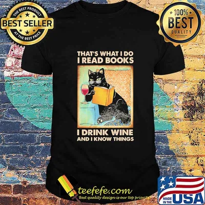 Cat that's what I do I read i books I drink wine and I know things shirt