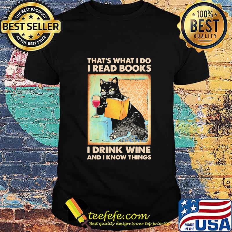 Cat that's what I do I read i books I drink wine and I know things shirt