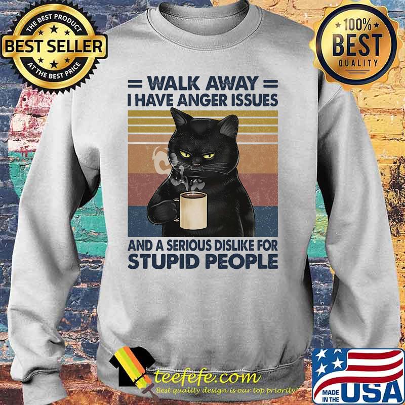 Cat walk away i have anger issues and a serious dislike for stupid people vintage retro s Sweater Cat walk away i have anger issues and a serious dislike for stupid people vintage retro s Sweater
