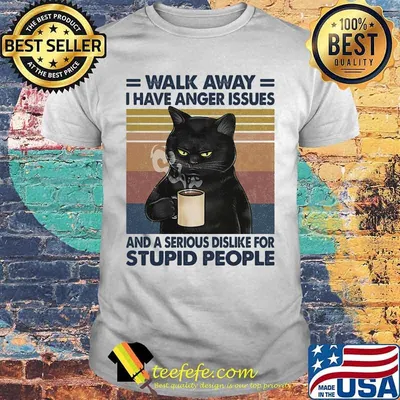 Cat walk away i have anger issues and a serious dislike for stupid people vintage retro shirt