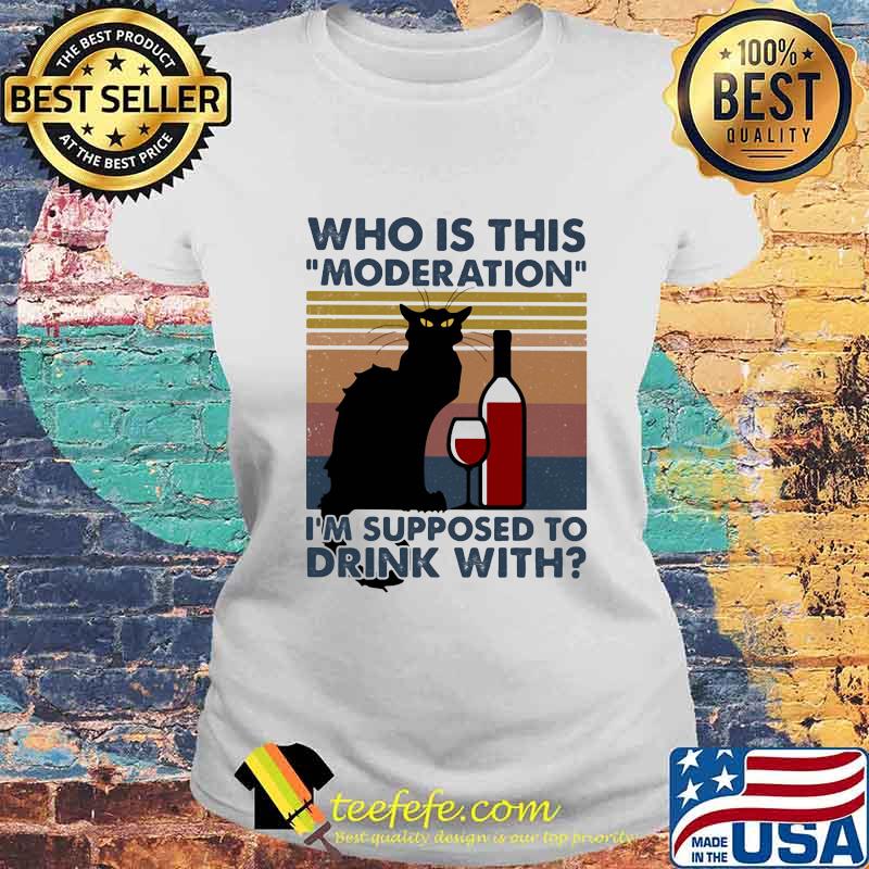 Cat who is this moderation i'm supposed to drink with vintage retro s Laides tee Cat who is this moderation i'm supposed to drink with vintage retro s Laides tee