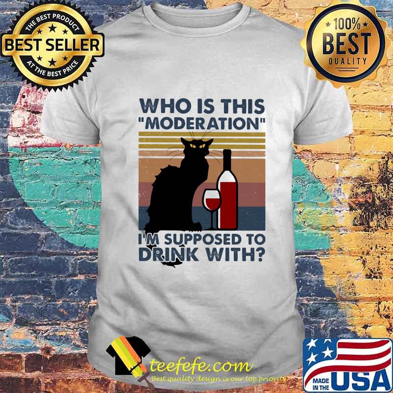 Cat who is this moderation i'm supposed to drink with vintage retro shirt