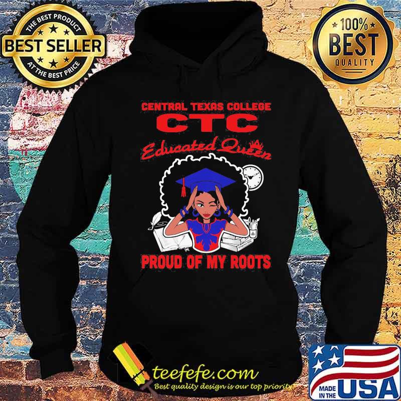 Central texas college ctc educated queen proud of my roots s Hoodie Central texas college ctc educated queen proud of my roots s Hoodie