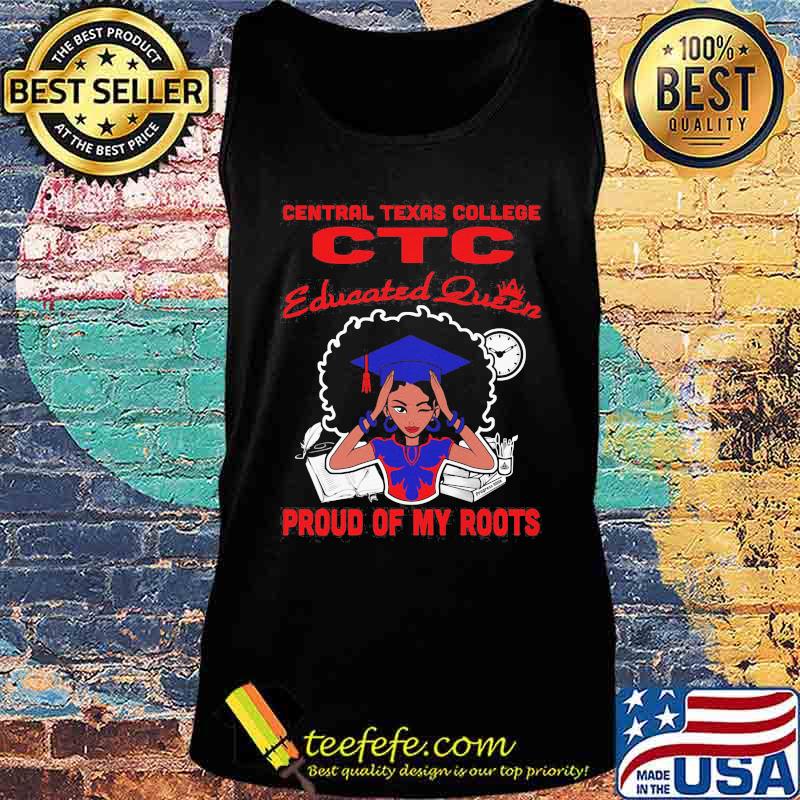 Central texas college ctc educated queen proud of my roots s Tank top Central texas college ctc educated queen proud of my roots s Tank top