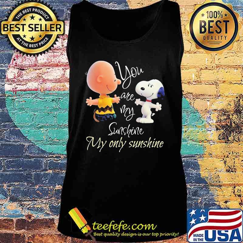 Charlie brown and snoopy you are my sunshine my only sunshine s Tank top Charlie brown and snoopy you are my sunshine my only sunshine s Tank top