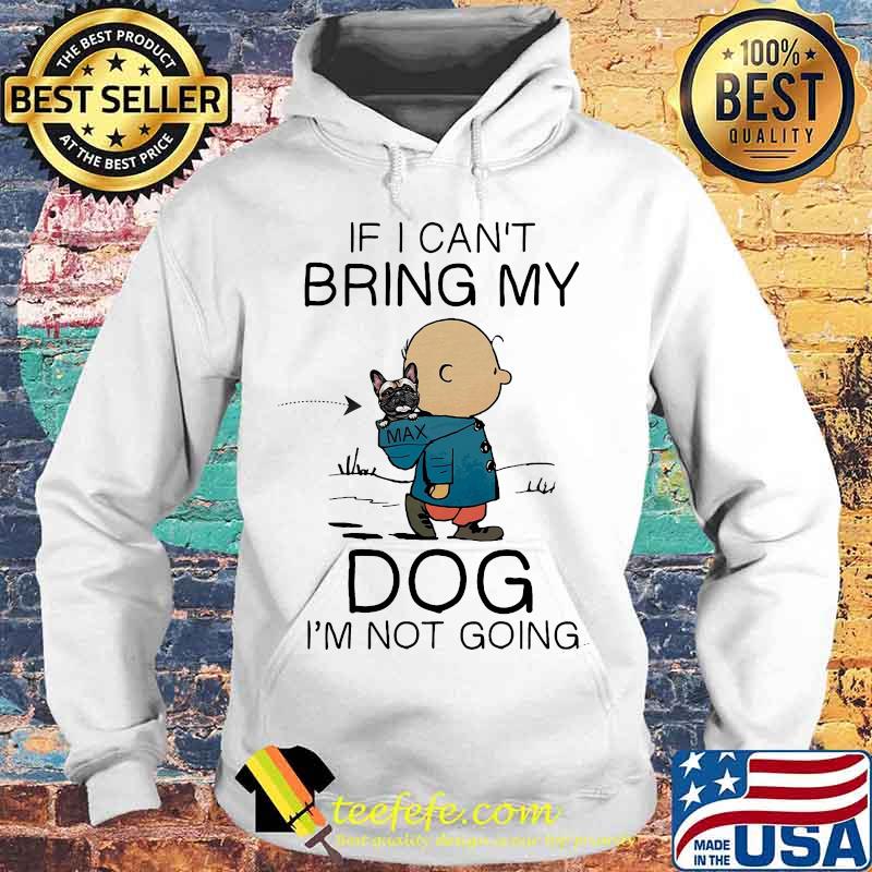 Charlie brown if i can't bring my dog i'm not going s Hoodie Charlie brown if i can't bring my dog i'm not going s Hoodie