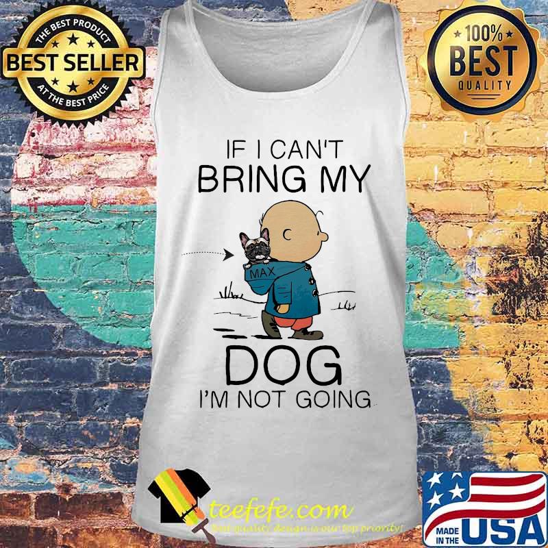 Charlie brown if i can't bring my dog i'm not going s Tank top Charlie brown if i can't bring my dog i'm not going s Tank top