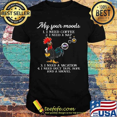 Chicken my four moods i need coffee i need a nap vacation duct tape rope and a shovel 2020 shirt