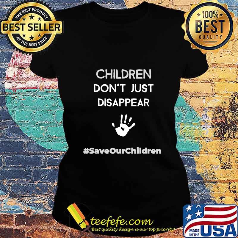 Children Don't Just Disappear - SaveOurChildren T-Shirt Ladies tee Children Don't Just Disappear - SaveOurChildren T-Shirt Ladies tee