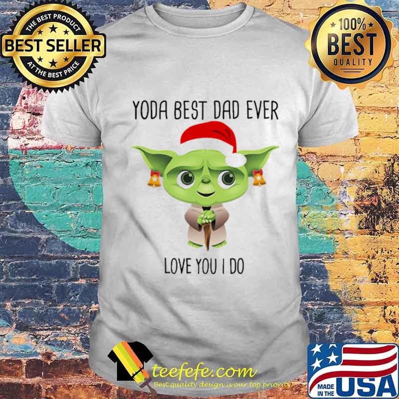 Christmas baby yoda i best dad ever love you i do shirt