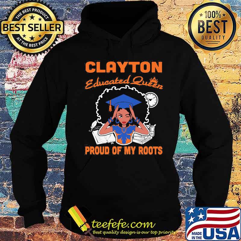 Clayton educated queen proud of my roots s Hoodie Clayton educated queen proud of my roots s Hoodie