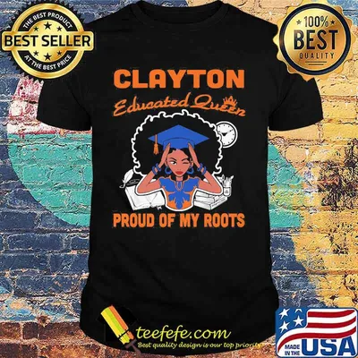 Clayton educated queen proud of my roots shirt