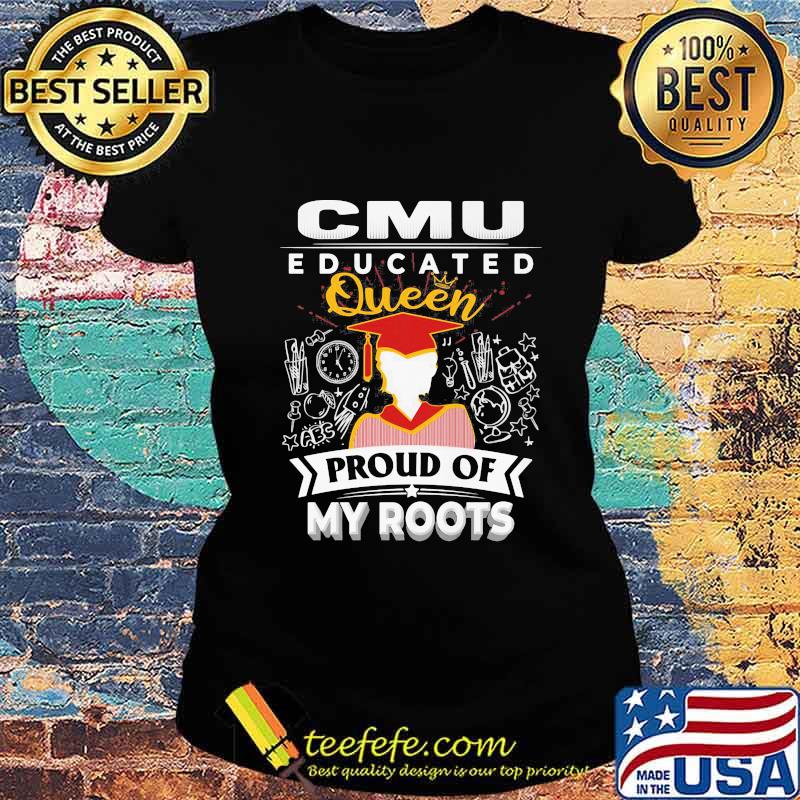 Cmu educated queen proud of my roots s Ladies tee Cmu educated queen proud of my roots s Ladies tee