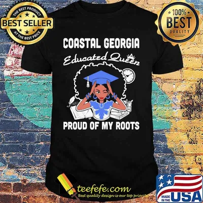 Coastal georgia educated queen proud of my roots shirt