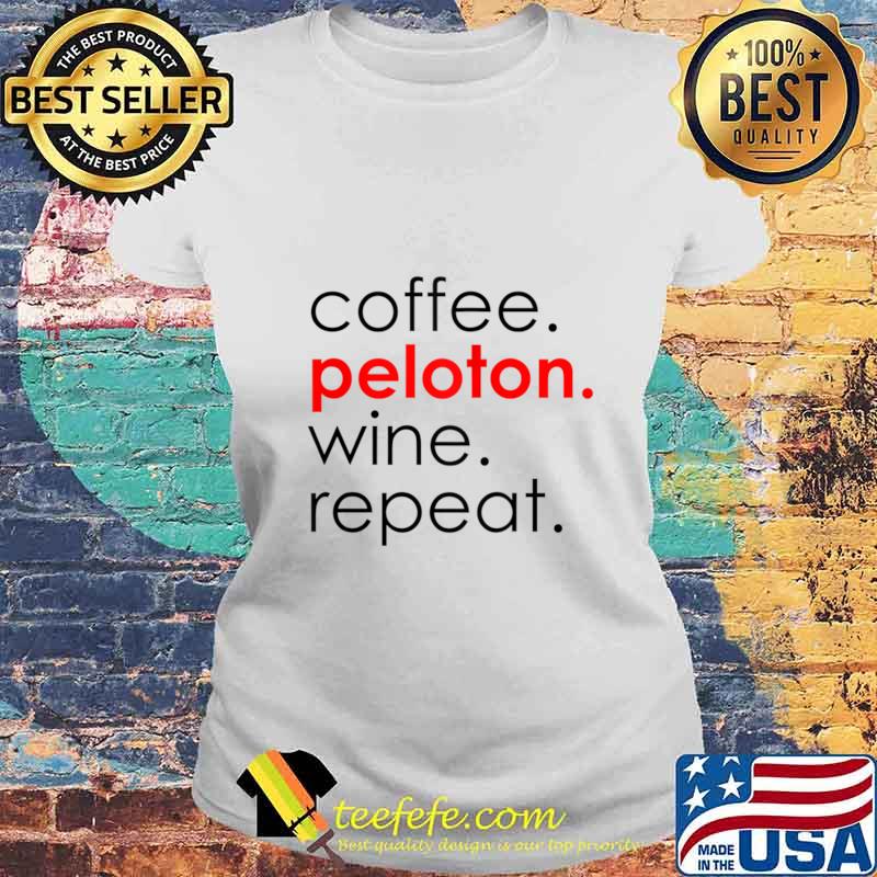 Coffee Peloton Wine Repeat Light s Laides tee Coffee Peloton Wine Repeat Light s Laides tee